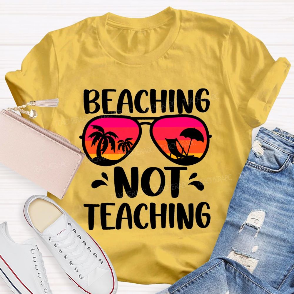Beaching Not Teaching Colored Glasses Teacher T-Shirt