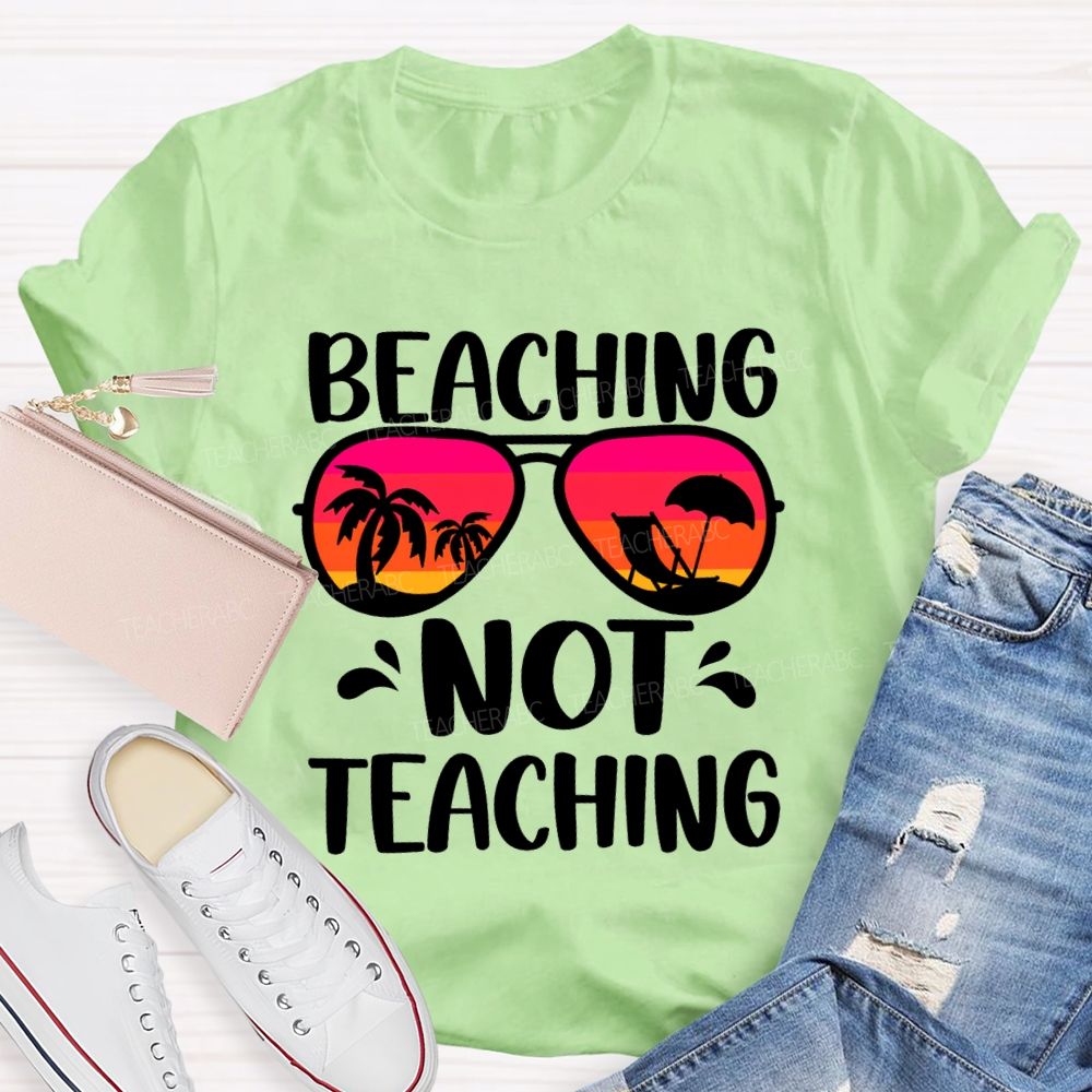 Beaching Not Teaching Colored Glasses Teacher T-Shirt