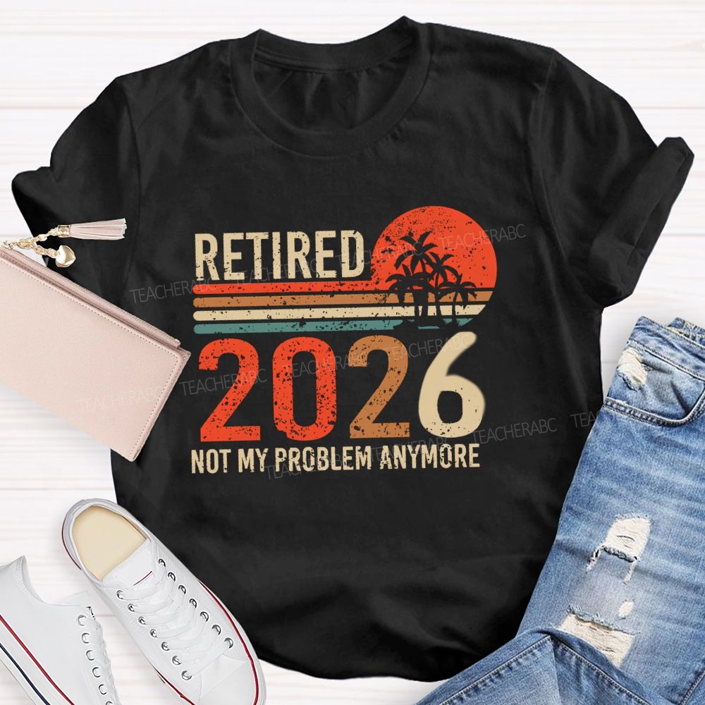 Retired 2026 Not My Problem Anymore Colorful Stripes Teacher T-Shirt