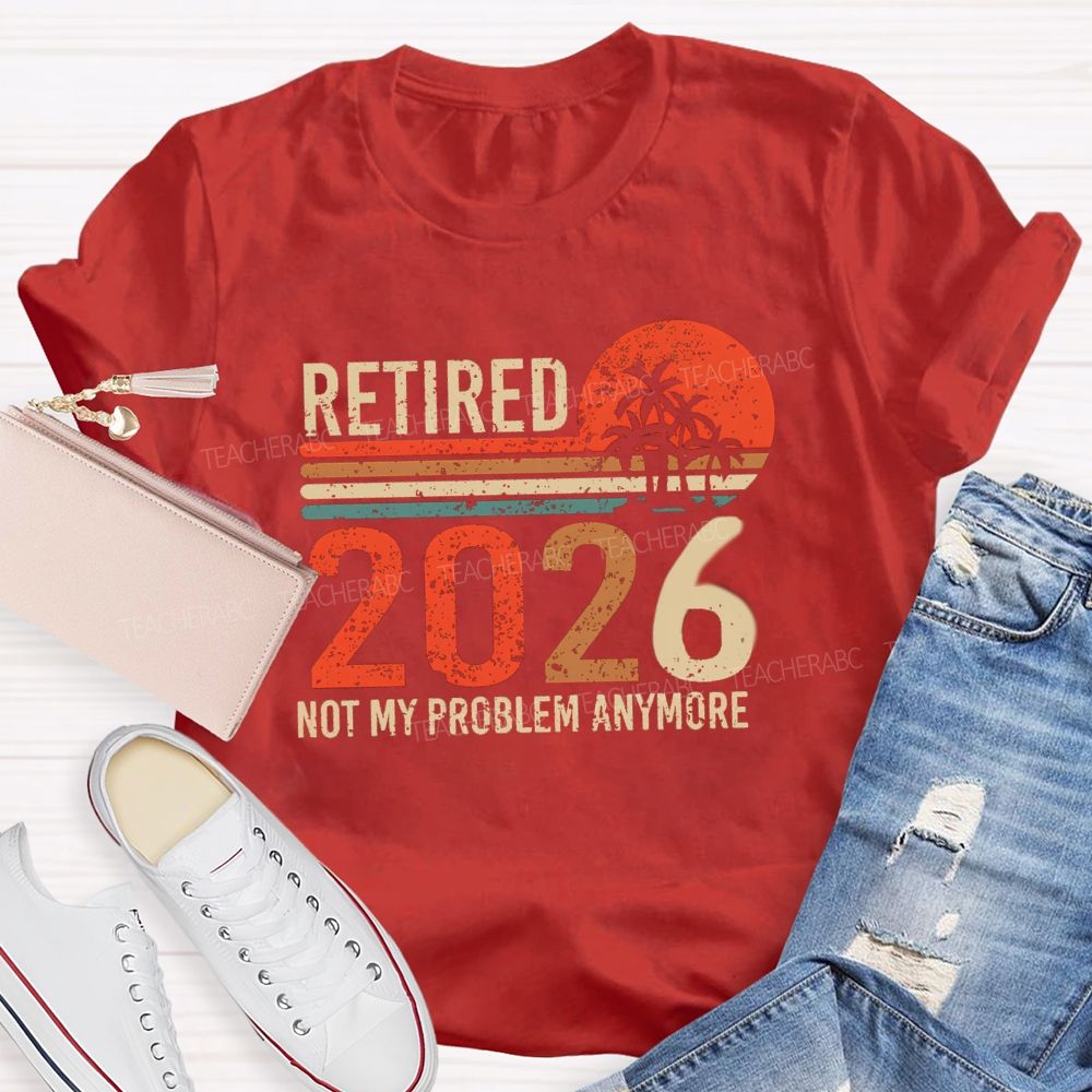 Retired 2026 Not My Problem Anymore Colorful Stripes Teacher T-Shirt