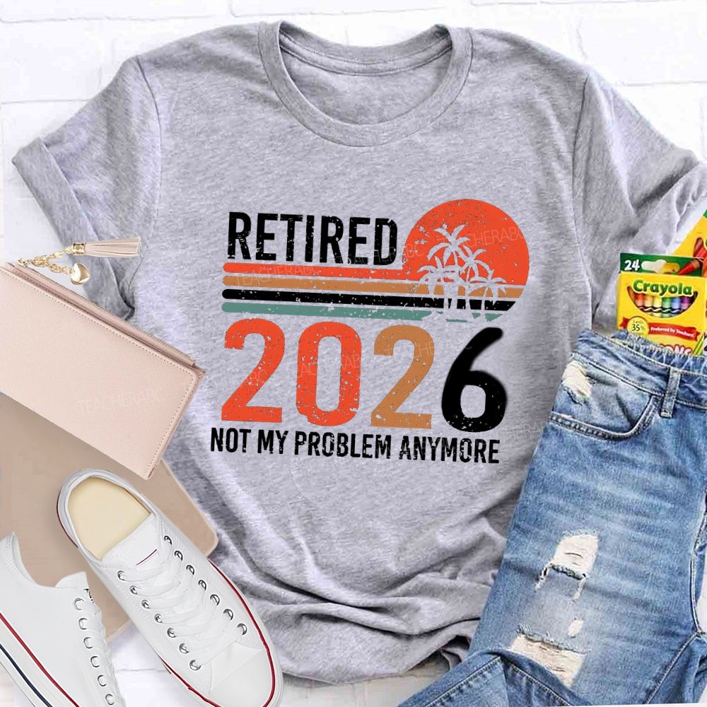 Retired 2026 Not My Problem Anymore Colorful Stripes Teacher T-Shirt