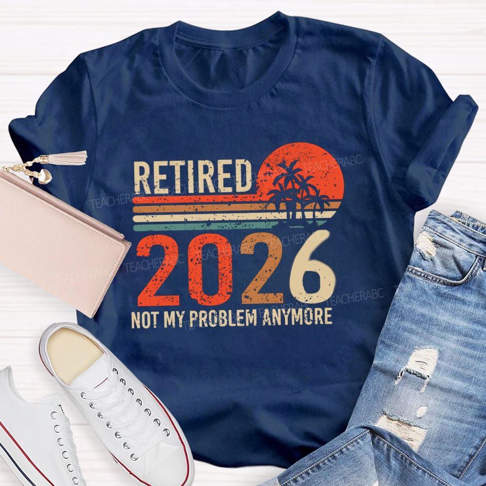 Retired 2026 Not My Problem Anymore Colorful Stripes Teacher T-Shirt
