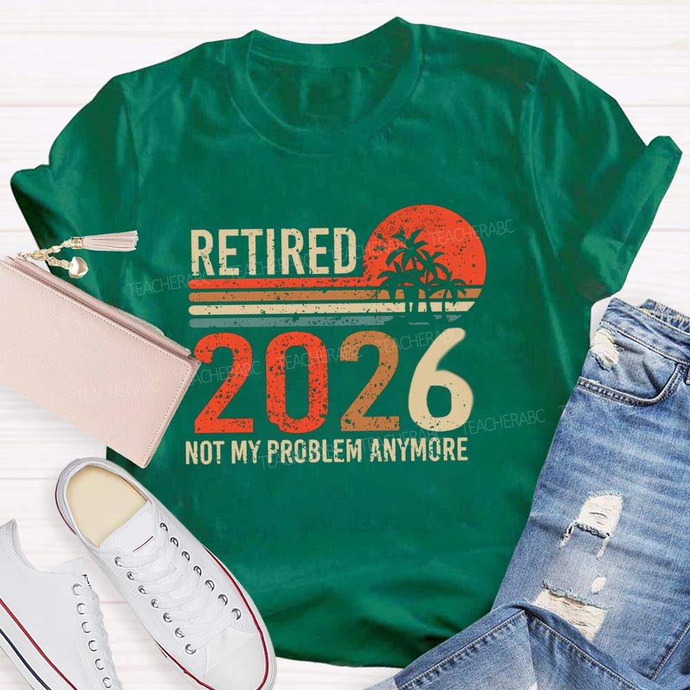 Retired 2026 Not My Problem Anymore Colorful Stripes Teacher T-Shirt