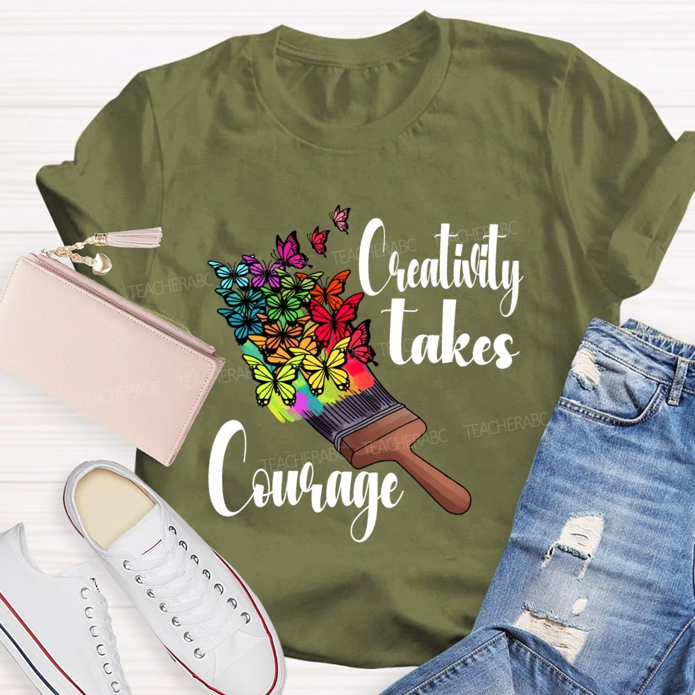 Creativity Takes Courage Butterfly Art Teacher T-shirt
