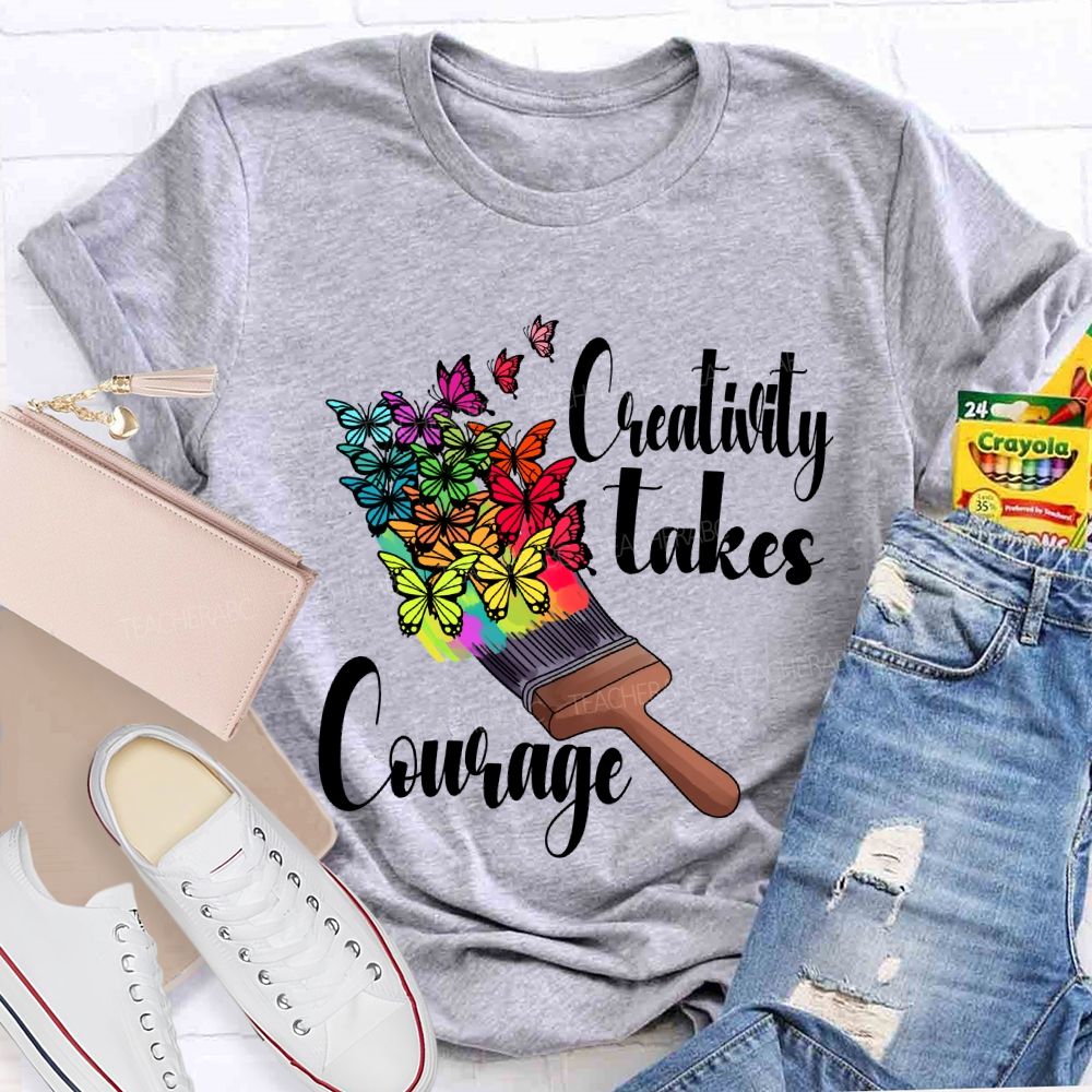 Creativity Takes Courage Butterfly Art Teacher T-shirt