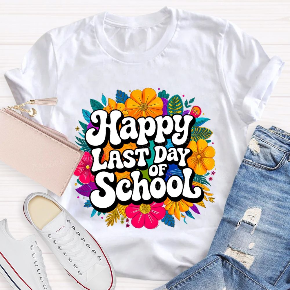Happy Last Day Of School And Colorful Bouquets T-shirt
