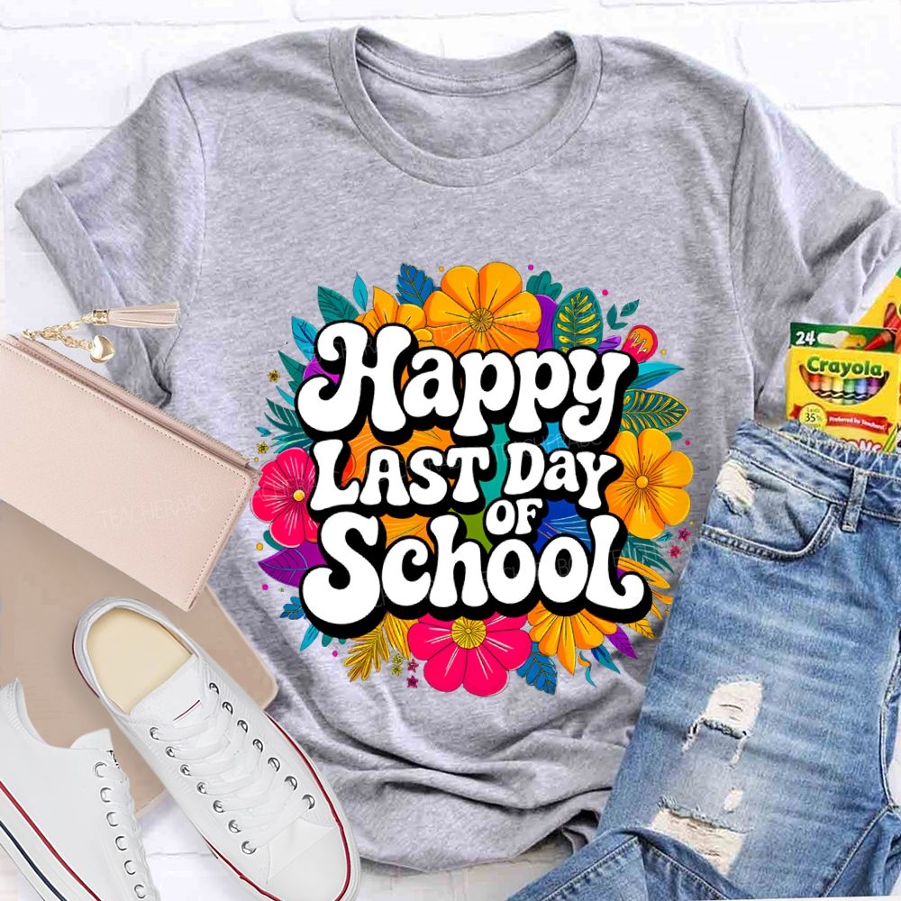 Happy Last Day Of School And Colorful Bouquets T-shirt