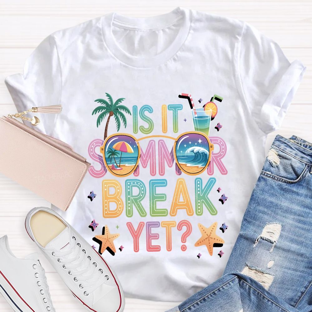 Is It Summer Break Yet Teacher T-shirt