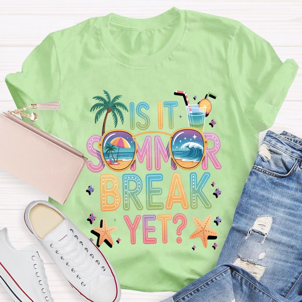 Is It Summer Break Yet Teacher T-shirt