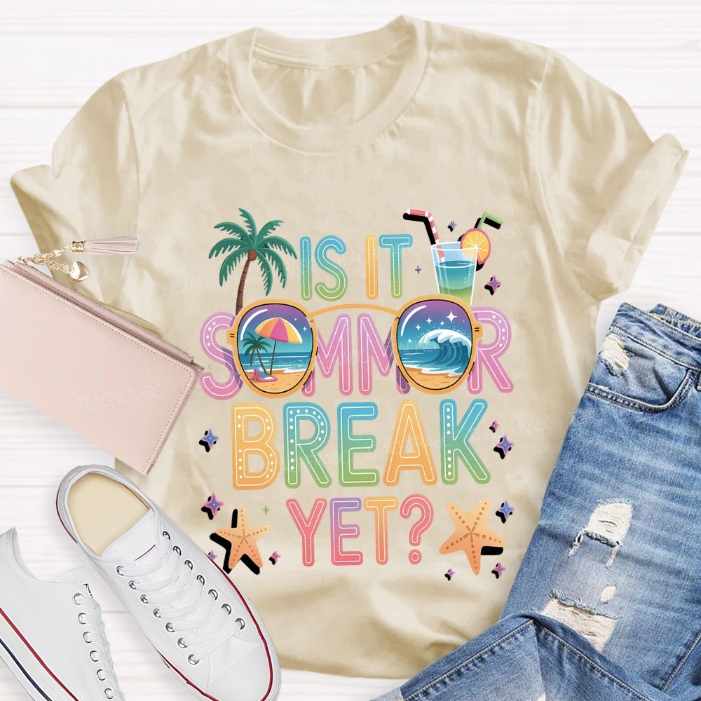 Is It Summer Break Yet Teacher T-shirt