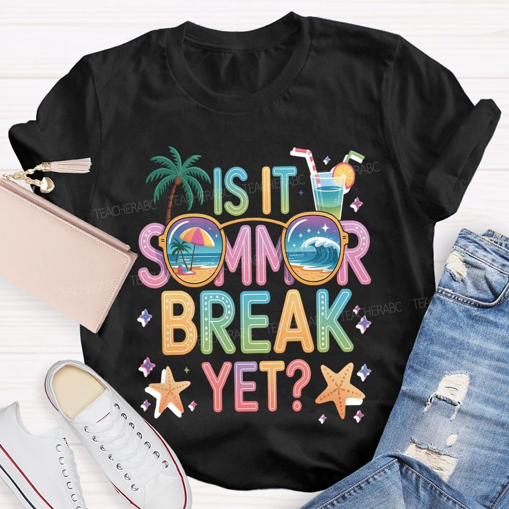 Is It Summer Break Yet Teacher T-shirt