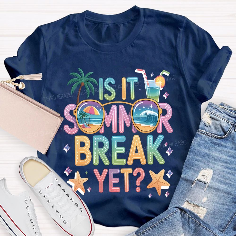 Is It Summer Break Yet Teacher T-shirt