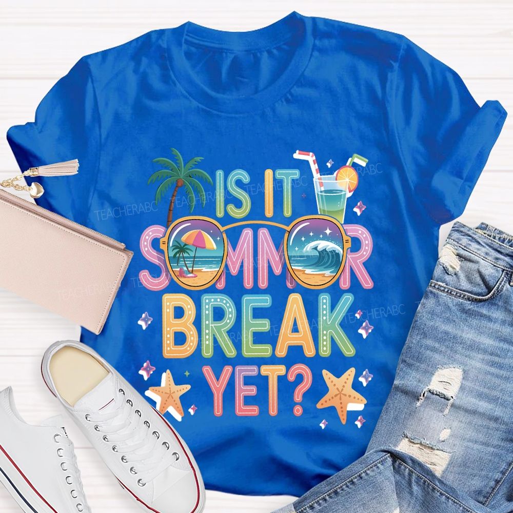 Is It Summer Break Yet Teacher T-shirt