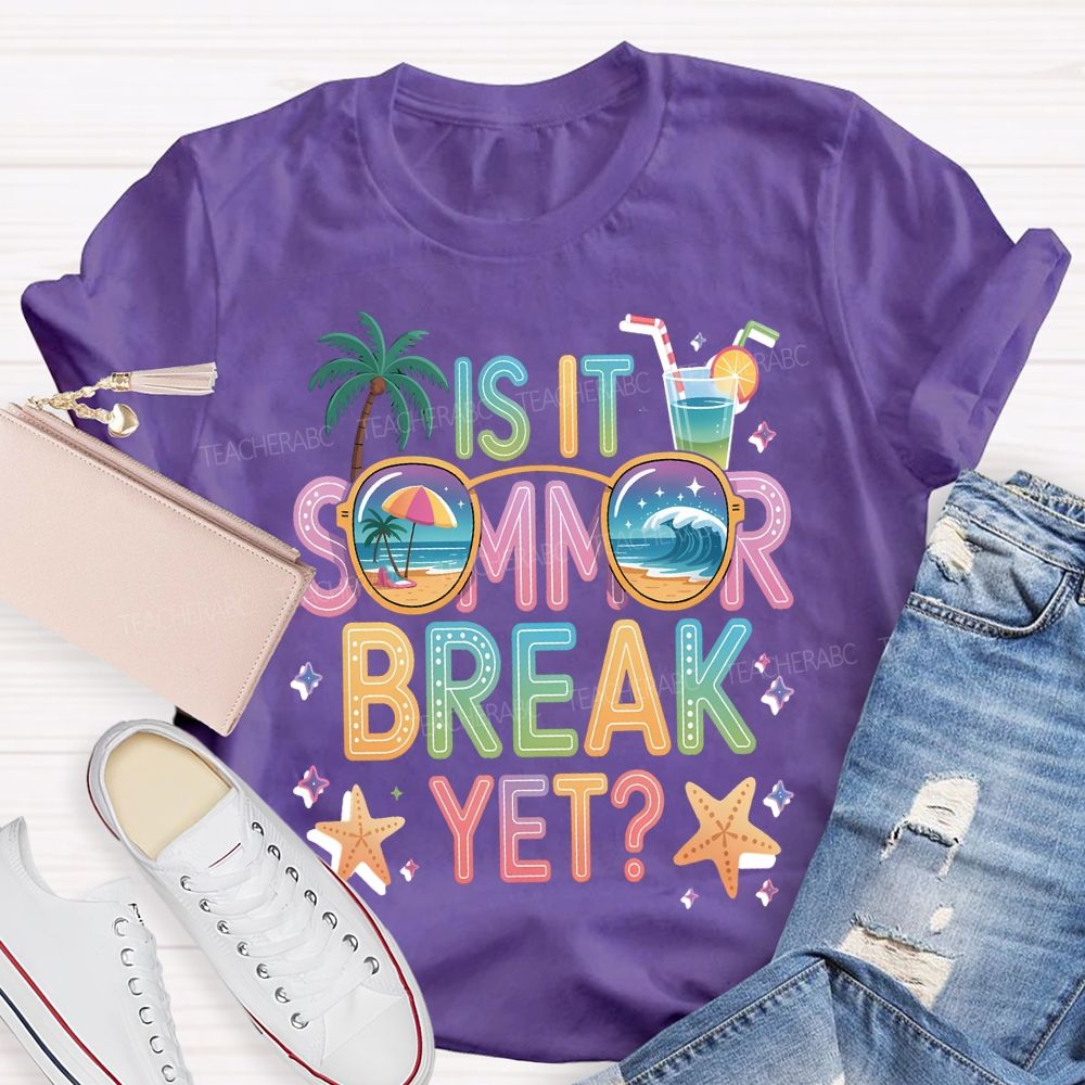 Is It Summer Break Yet Teacher T-shirt
