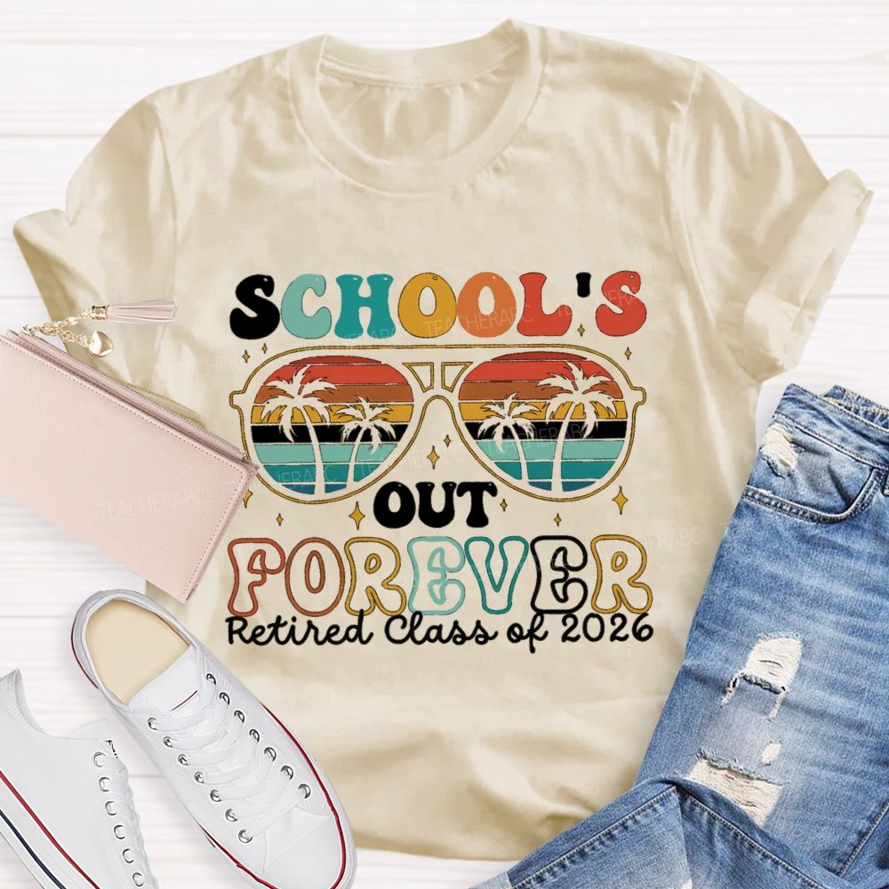 School's Out Forever Retired Class Of 2026 Teacher T-shirt