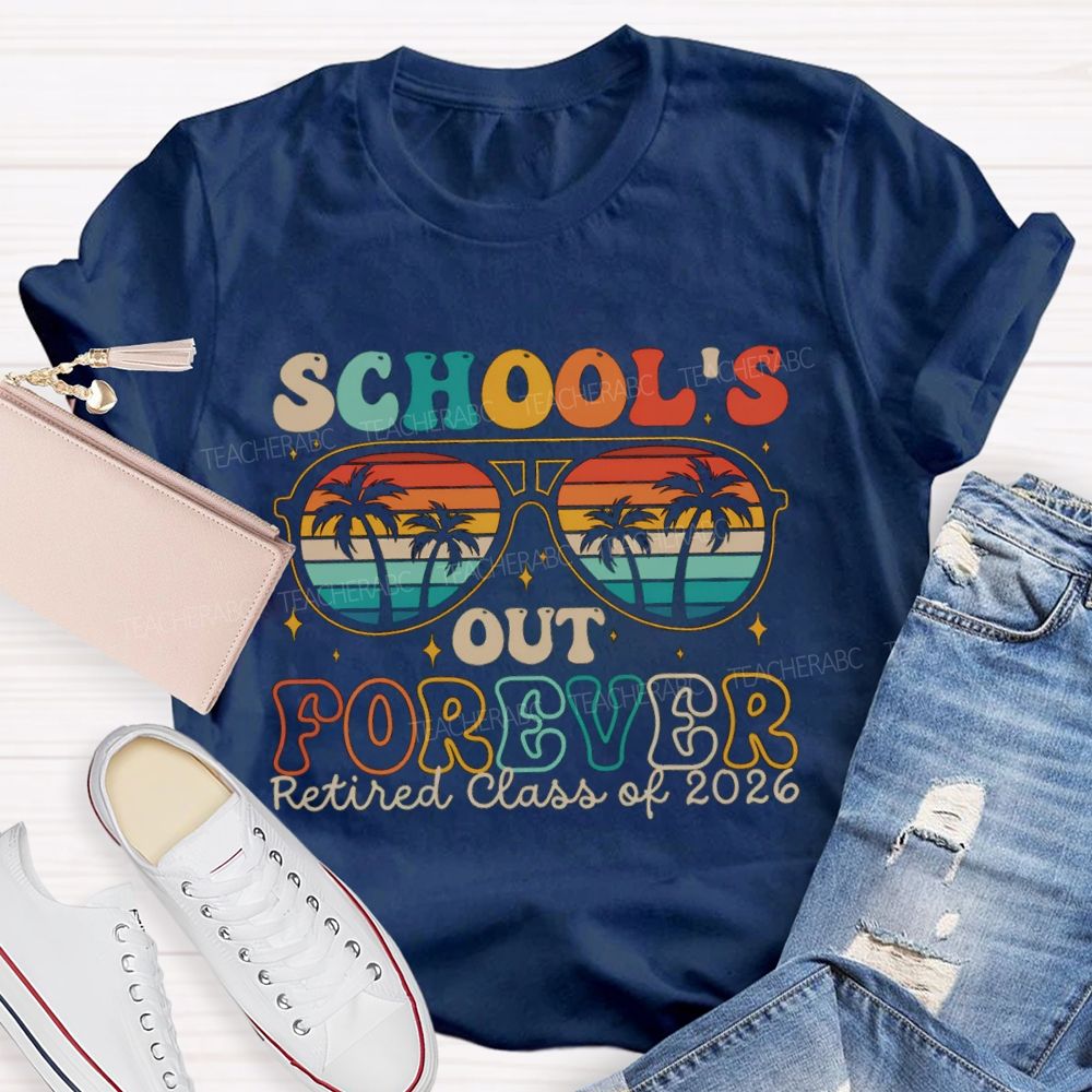 School's Out Forever Retired Class Of 2026 Teacher T-shirt