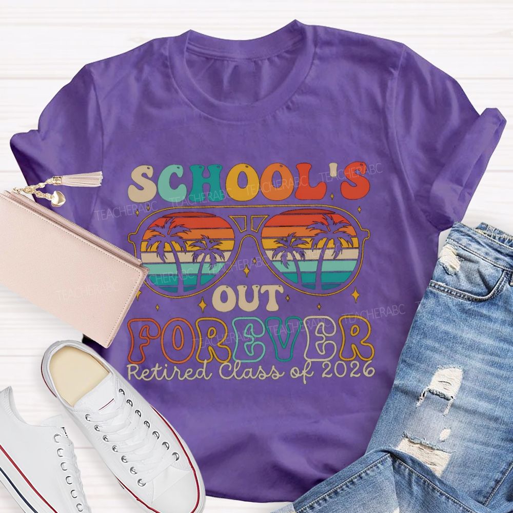 School's Out Forever Retired Class Of 2026 Teacher T-shirt