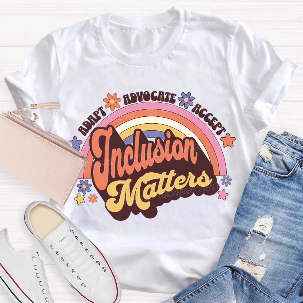Adapt Advocate Accept Inclusion Matters Teacher T-shirt