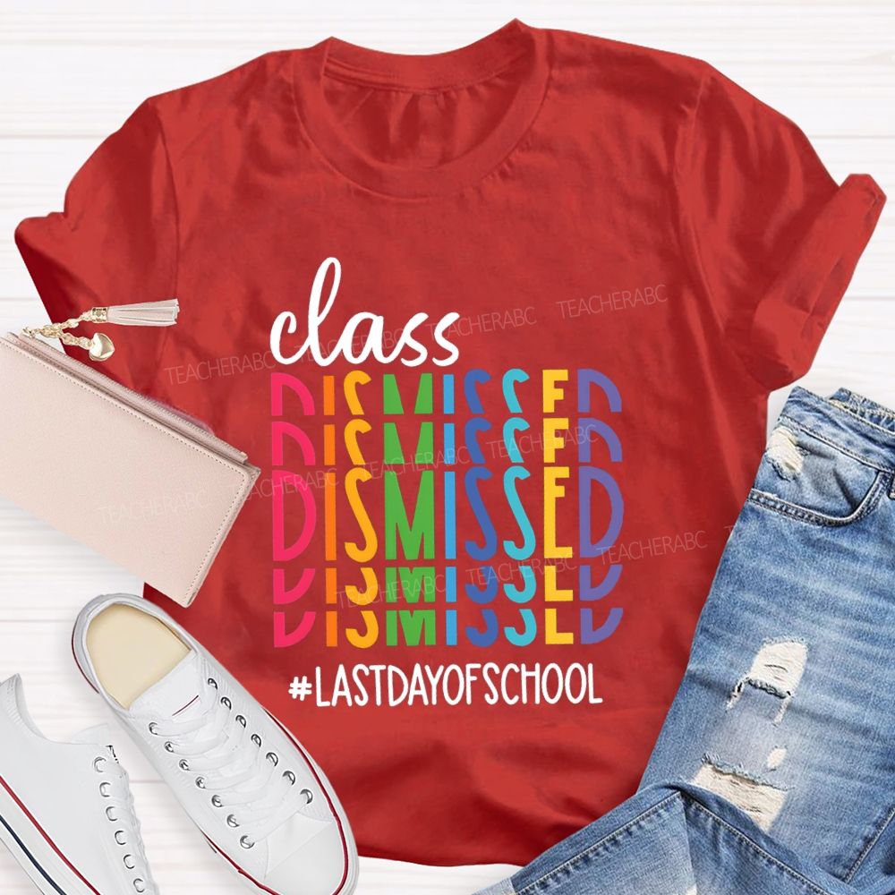 Class Dismissed Last Day Of School Typography Design Teacher T-Shirt