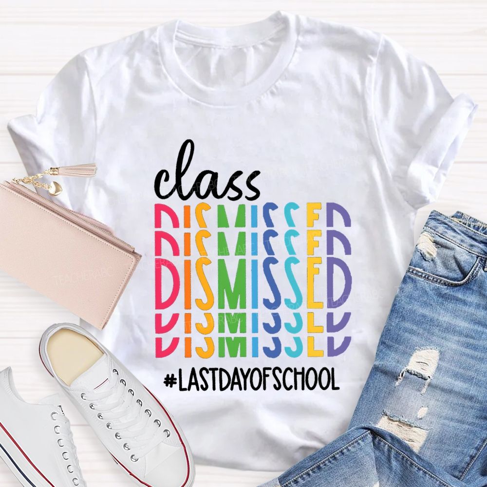 Class Dismissed Last Day Of School Typography Design Teacher T-Shirt