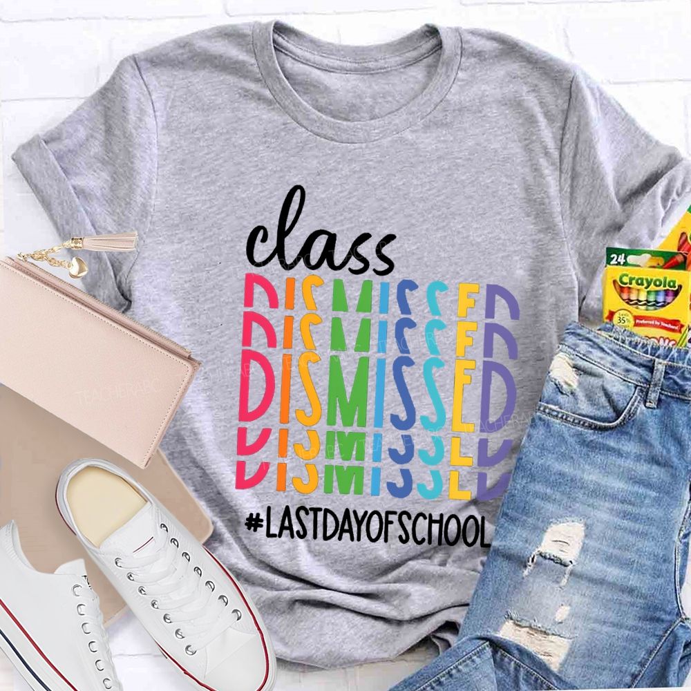 Class Dismissed Last Day Of School Typography Design Teacher T-Shirt