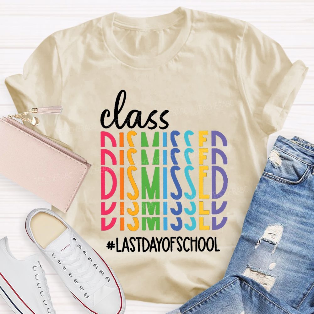 Class Dismissed Last Day Of School Typography Design Teacher T-Shirt