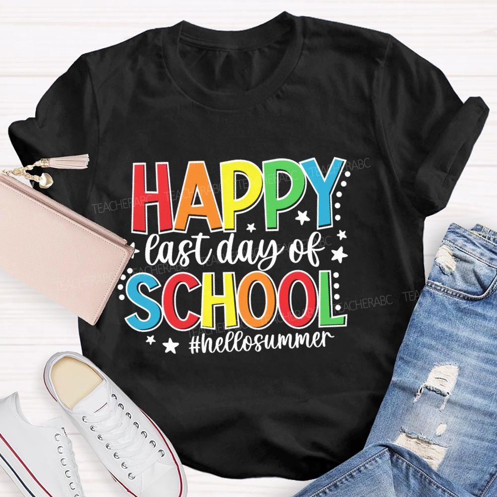 Happy Last Day Of School Hello Summer Colorful Letter Star Teacher T-Shirt
