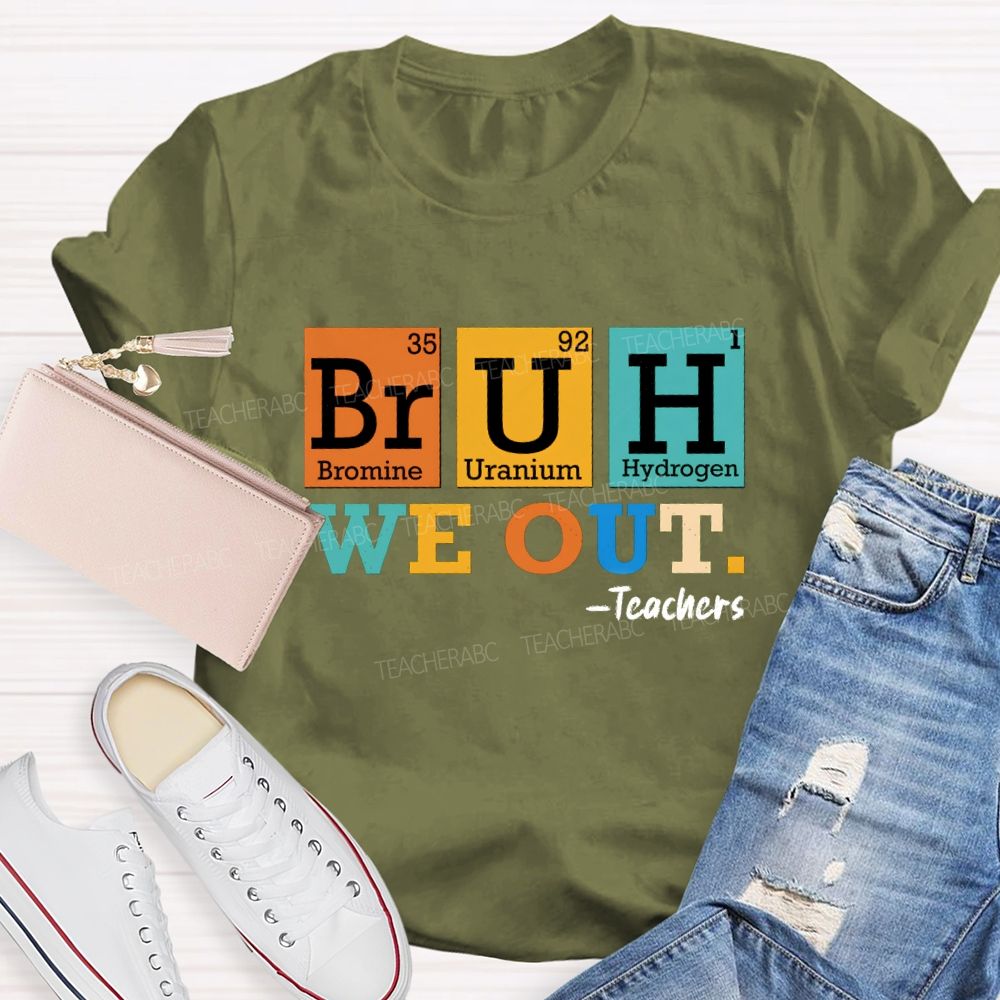 Bruh We Out Teachers Chemical Elements T-Shirt