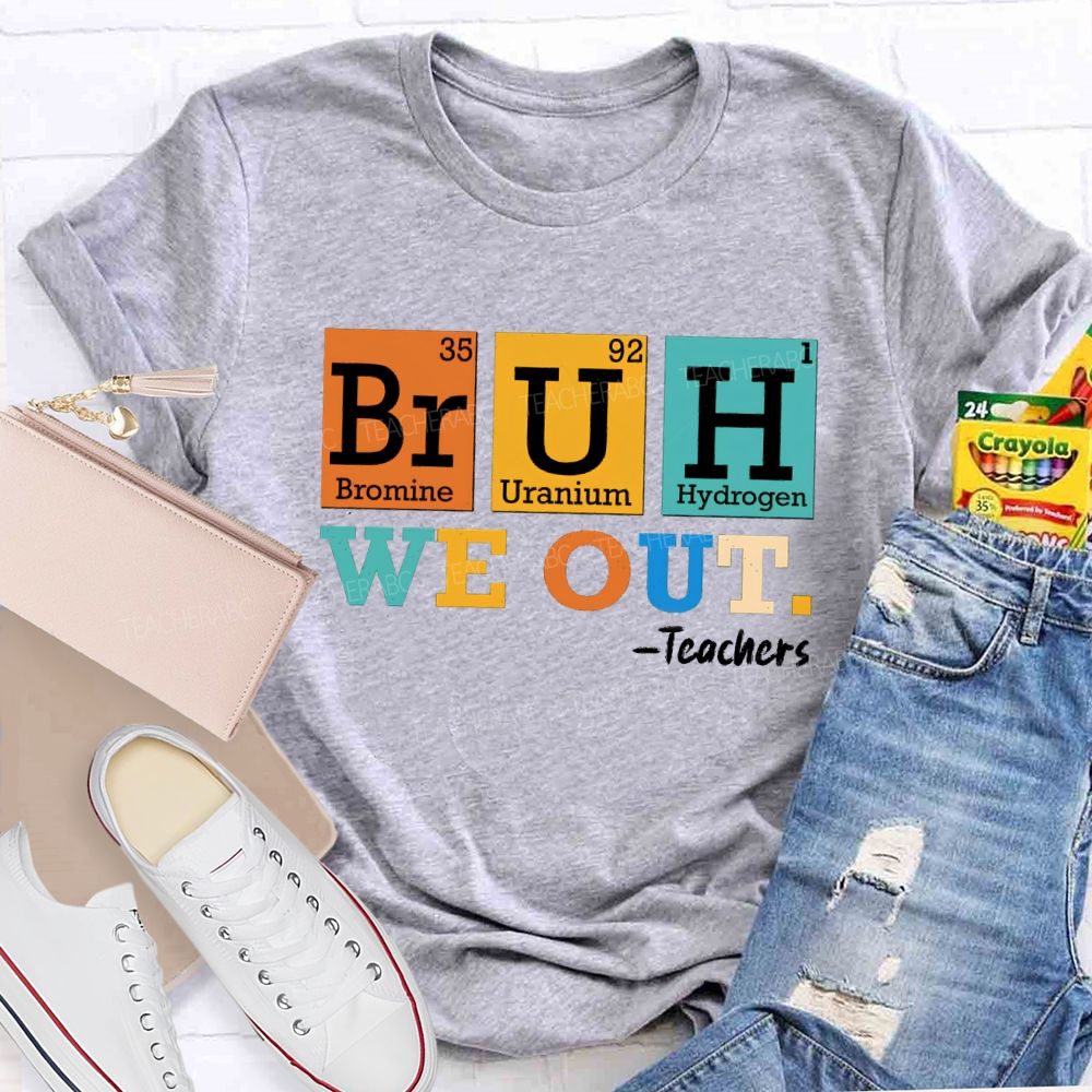 Bruh We Out Teachers Chemical Elements T-Shirt