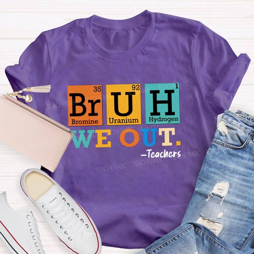 Bruh We Out Teachers Chemical Elements T-Shirt