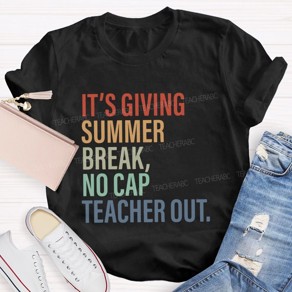It's Giving Summer Break No Cap Teacher Out Teacher T-shirt