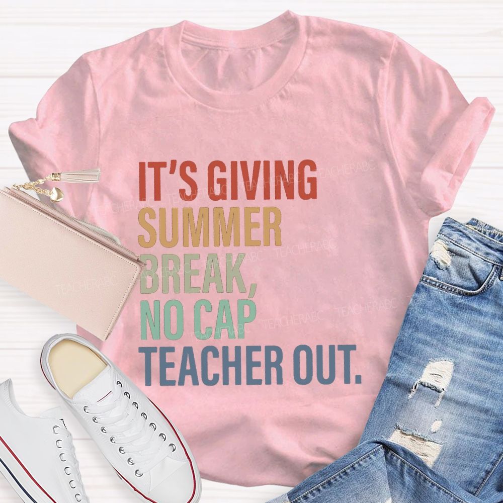 It's Giving Summer Break No Cap Teacher Out Teacher T-shirt