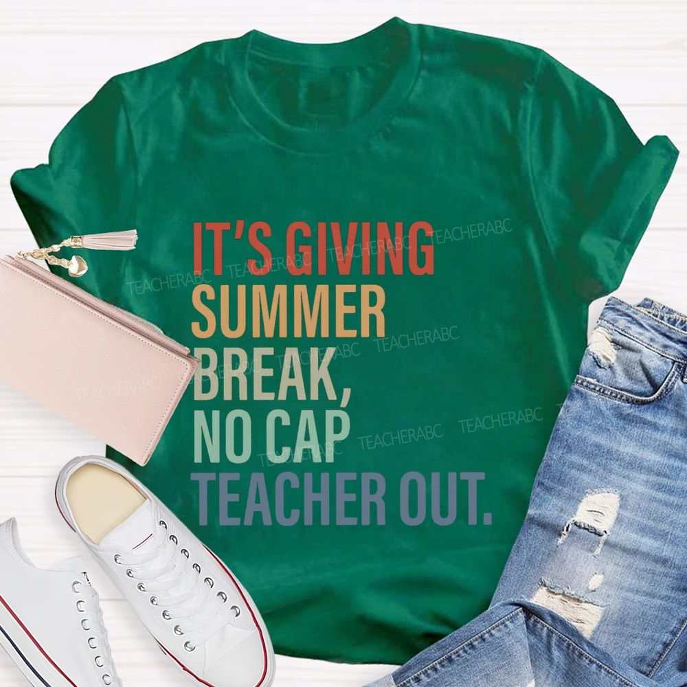 It's Giving Summer Break No Cap Teacher Out Teacher T-shirt