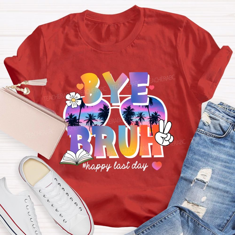 Bye Bruh Happy Last Day Break Vibe Teacher T-Shirt