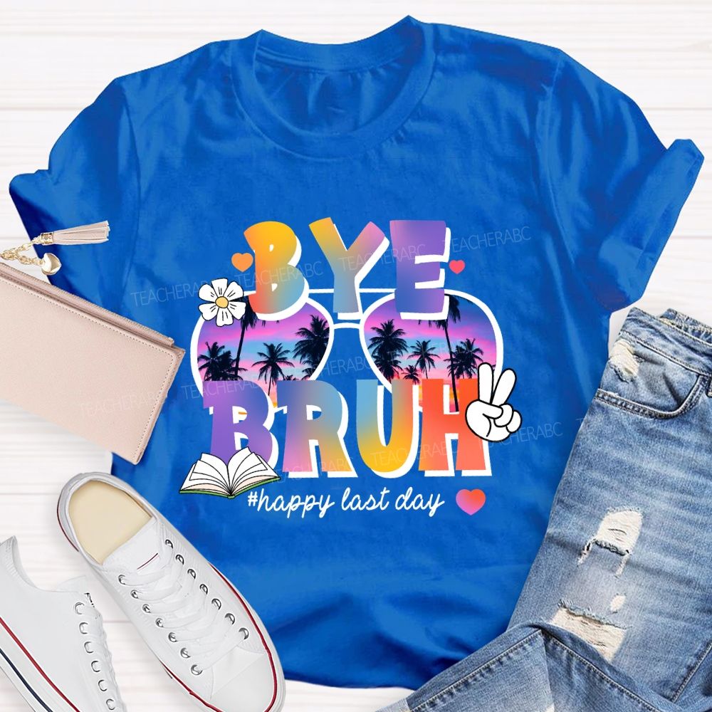 Bye Bruh Happy Last Day Break Vibe Teacher T-Shirt