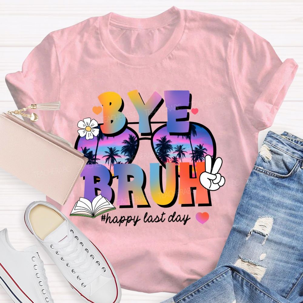 Bye Bruh Happy Last Day Break Vibe Teacher T-Shirt
