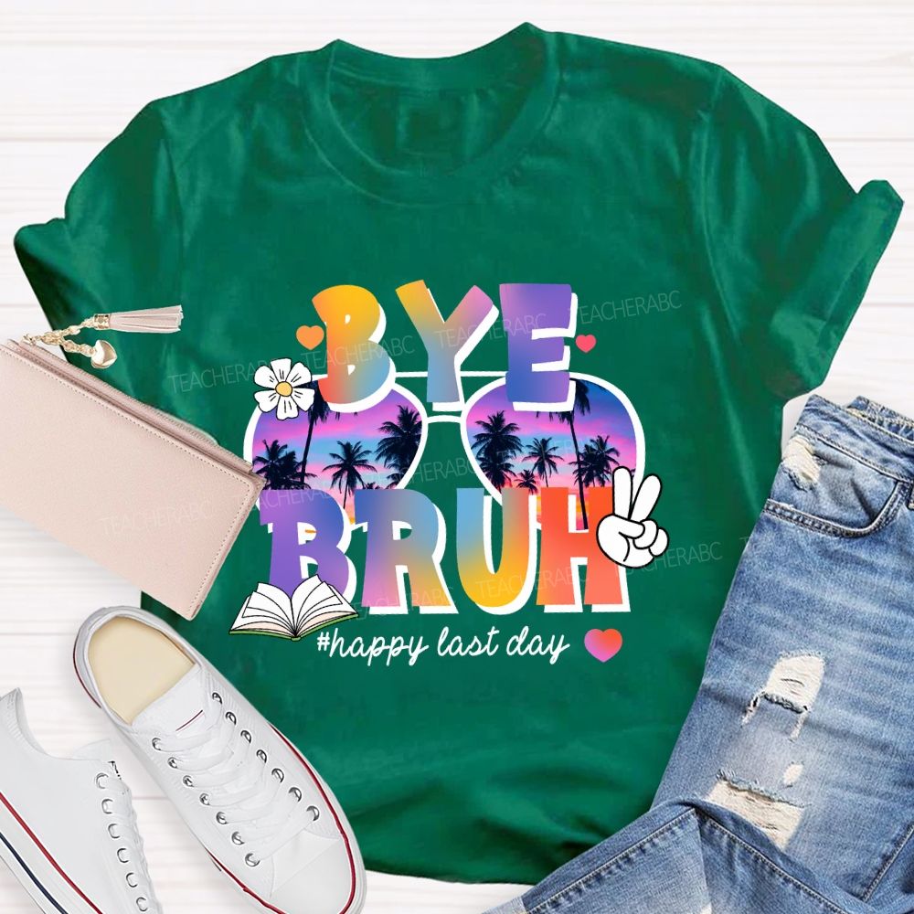 Bye Bruh Happy Last Day Break Vibe Teacher T-Shirt