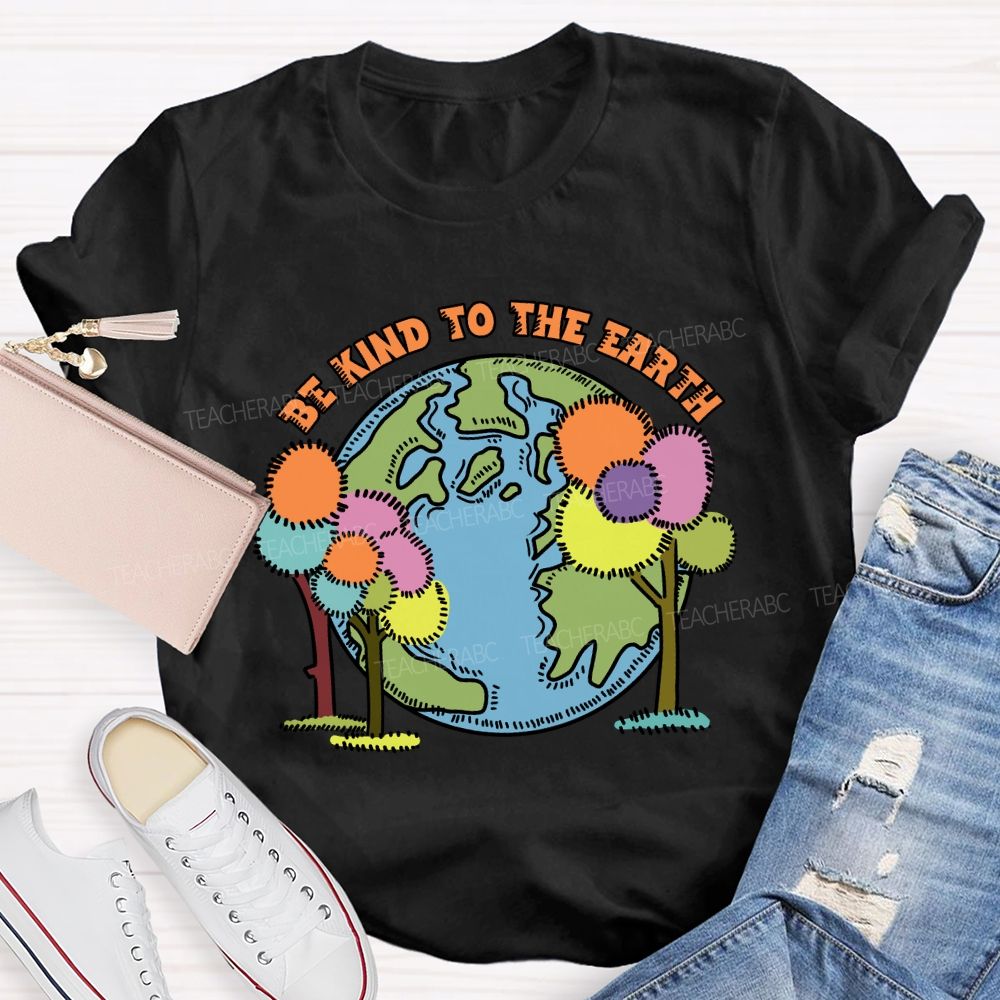 Be Kind To The Earth And Trees Teacher T-Shirt