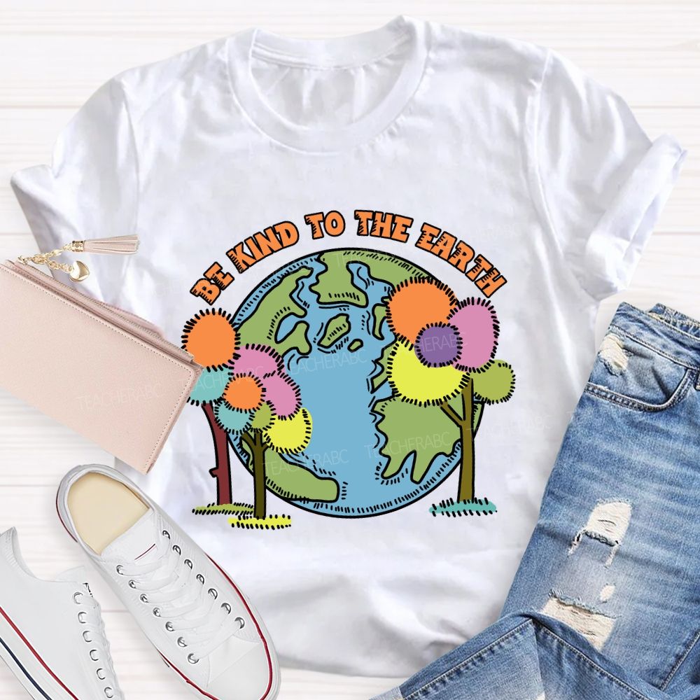 Be Kind To The Earth And Trees Teacher T-Shirt