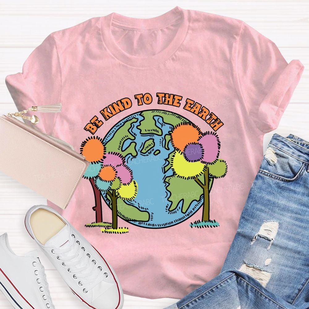 Be Kind To The Earth And Trees Teacher T-Shirt