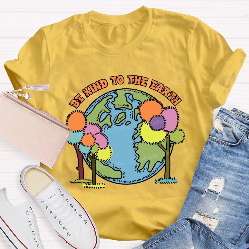 Be Kind To The Earth And Trees Teacher T-Shirt