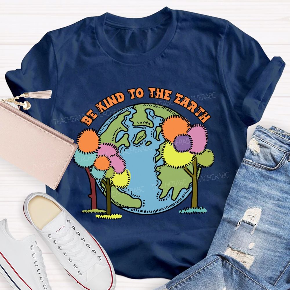 Be Kind To The Earth And Trees Teacher T-Shirt
