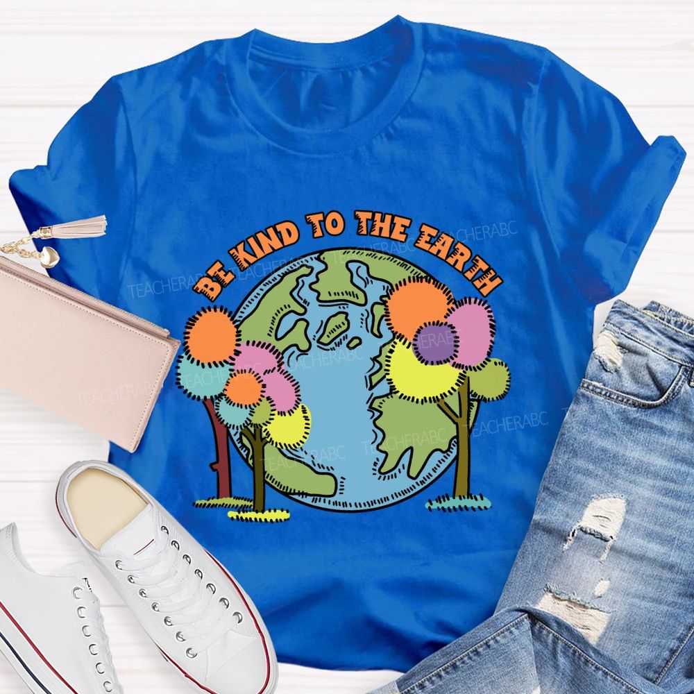 Be Kind To The Earth And Trees Teacher T-Shirt