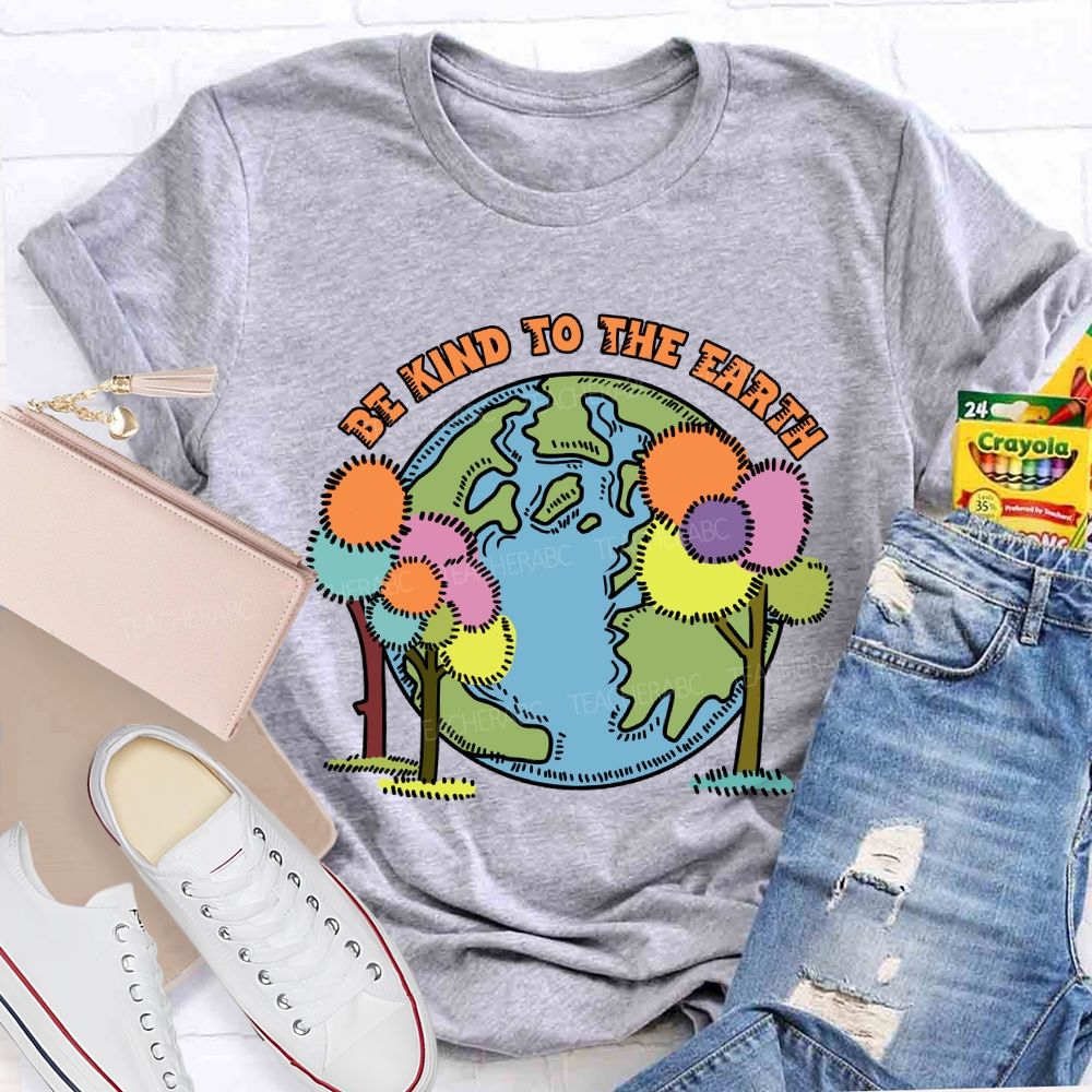 Be Kind To The Earth And Trees Teacher T-Shirt