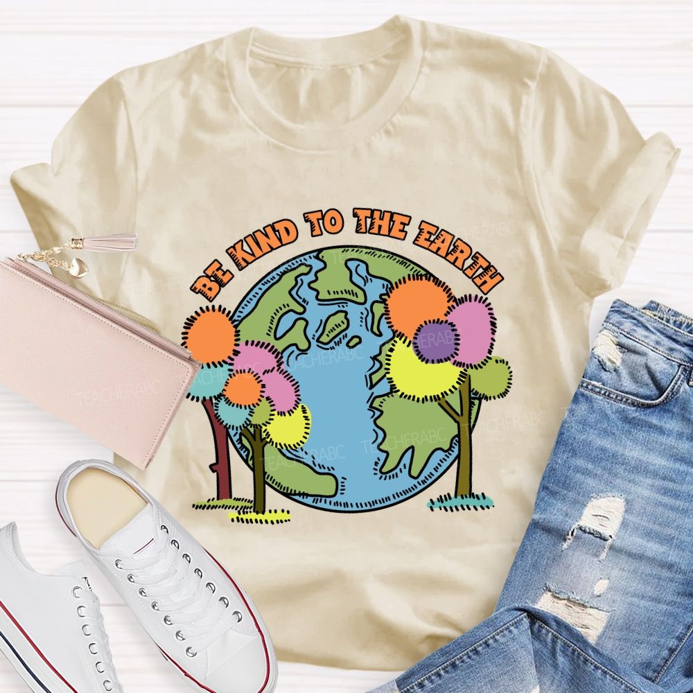 Be Kind To The Earth And Trees Teacher T-Shirt