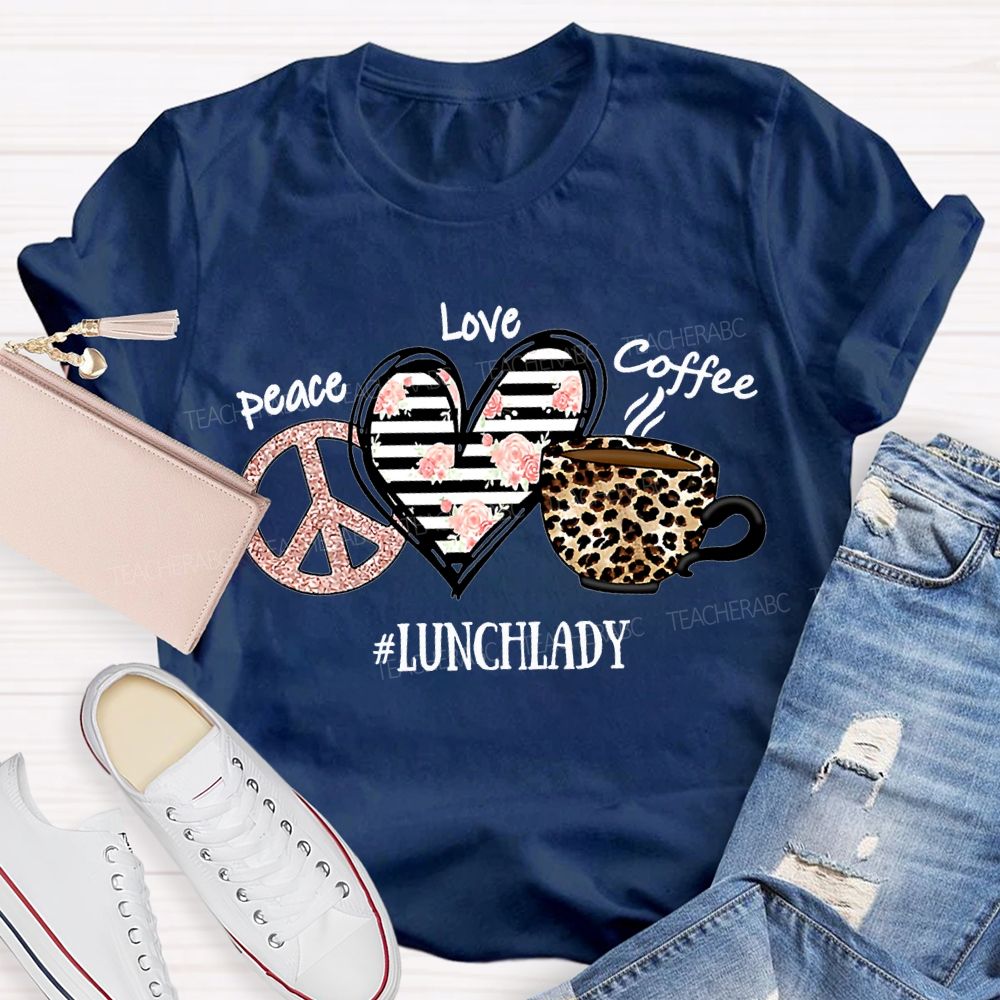 Peace Love Coffee Lunch Lady T-shirt