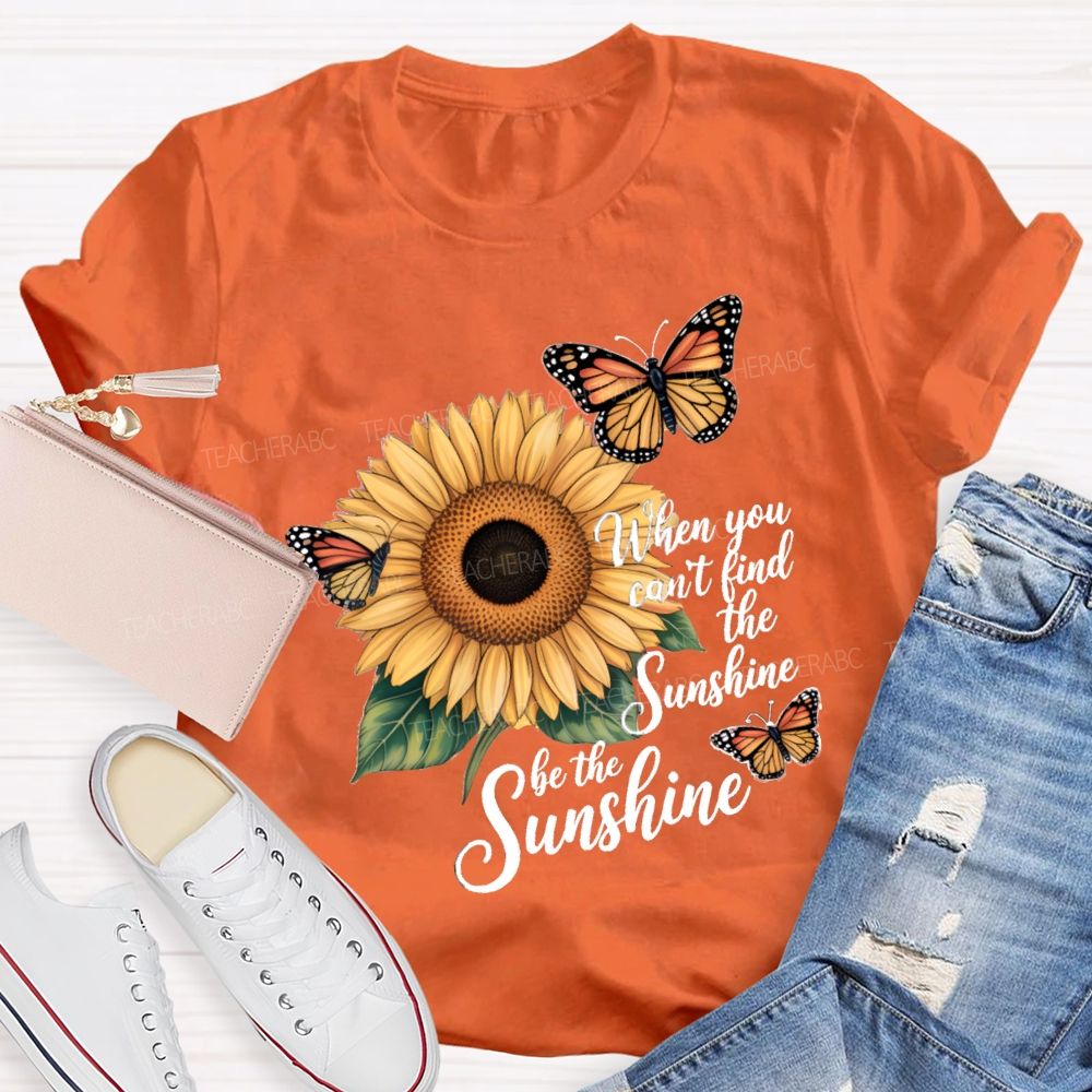 Be The Sunshine Sunflower Butterfly Teacher T-Shirt