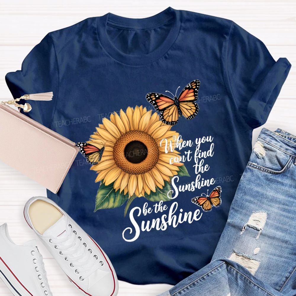 Be The Sunshine Sunflower Butterfly Teacher T-Shirt