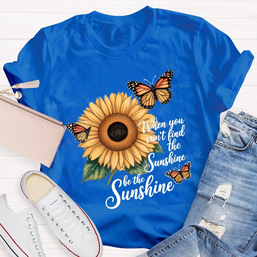 Be The Sunshine Sunflower Butterfly Teacher T-Shirt