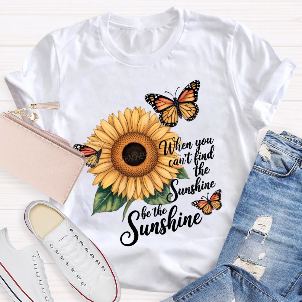 Be The Sunshine Sunflower Butterfly Teacher T-Shirt